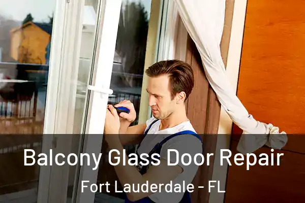  Balcony Glass Door Repair Fort Lauderdale - FL
