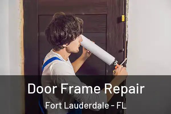  Door Frame Repair Fort Lauderdale - FL