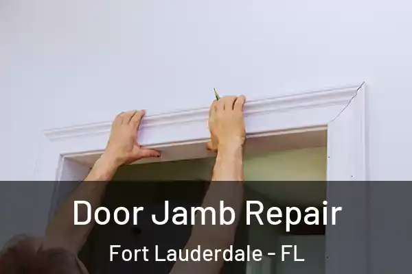  Door Jamb Repair Fort Lauderdale - FL