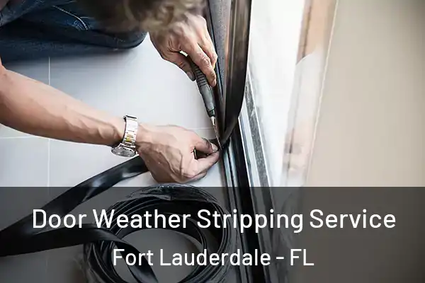  Door Weather Stripping Service Fort Lauderdale - FL