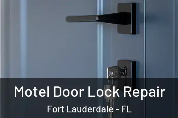  Motel Door Lock Repair Fort Lauderdale - FL