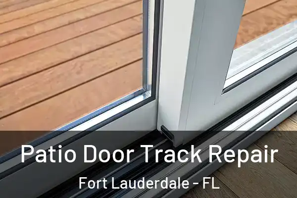 Patio Door Track Repair Fort Lauderdale - FL