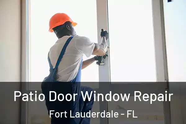  Patio Door Window Repair Fort Lauderdale - FL
