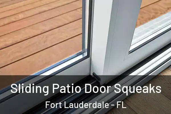  Sliding Patio Door Squeaks Fort Lauderdale - FL